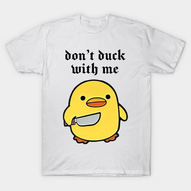 Don’t duck with me ! Funny cute duck T-Shirt by Strange Dollz Boudoir